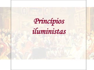 Princípios
iluministas
 