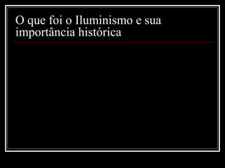 O que foi o Iluminismo e sua importância histórica 
