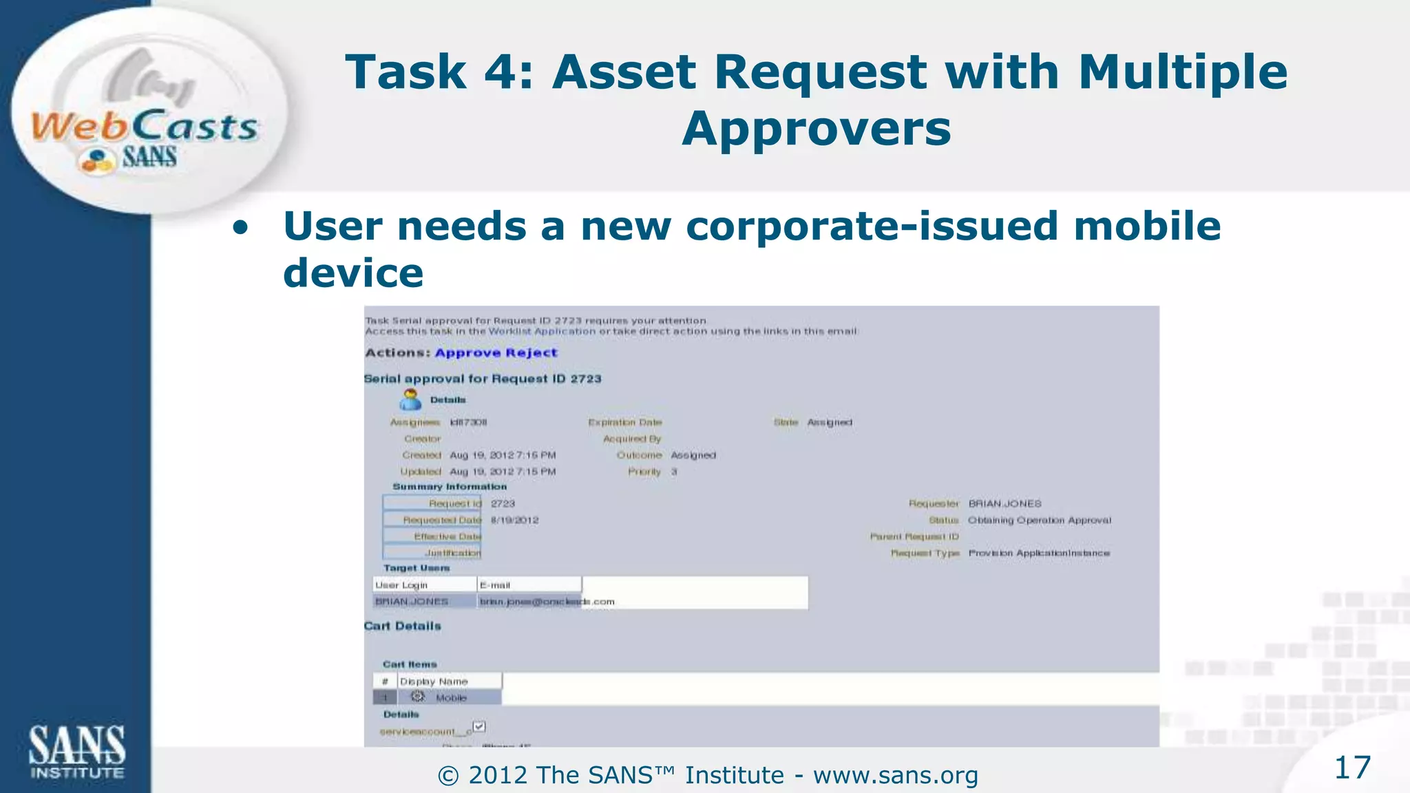 Task 4: Asset Request with Multiple
                Approvers

• User needs a new corporate-issued mobile
  device




        © 2012 The SANS™ Institute - www.sans.org   17
 