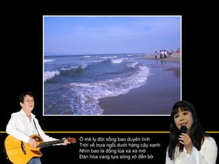 Ô mê ly đời sống bao duyên tình Trời về trưa ngồi dưới hàng cây xanh Nhìn bao la đồng lúa xa xa mờ Đàn hòa vang tựa sóng xô đến bờ 
