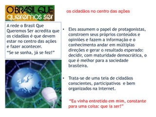 Ao combinar as ferramentas de mídia social em uma rede central de comunicação bem organizada, administrada e profissionalizada ,a campanha eleitoral na internet pode revelar multiplicadores de força, criando um mutirão de críticos, apoiadores, entusiastas, ativistas e patrocinadores on-line 2