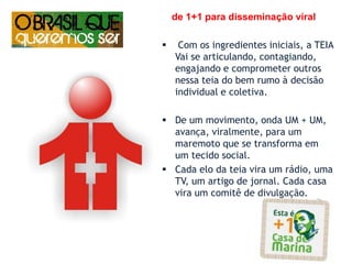 os cidadãos no centro das açõesEles assumem o papel de protagonistas, constroem seus próprios conteúdos e opiniões e fazem a informação e o conhecimento andar em múltiplas direções e gerar o resultado esperado: decidir, com maturidade democrática, o que é melhor para a sociedade brasileira.Trata-se de uma teia de cidadãos conscientes, participativos  e bem organizados na Internet.     “Eu vinha entretido em mim, constante para uma coisa: que ia ser!” A rede o Brasil Que Queremos Ser acredita que os cidadãos é que devem estar no centro das ações e fazer acontecer.“Se se sonha, já se fez!”