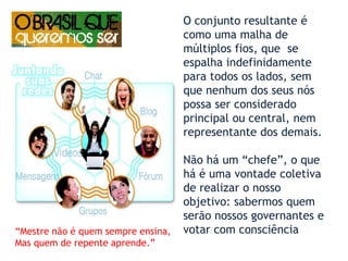 de 1+1 para disseminação viral  Com os ingredientes iniciais, a TEIA Vai se articulando, contagiando,  engajando e comprometer outros nessa teia do bem rumo à decisão individual e coletiva.