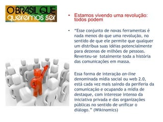 Cada elo da teia vira um rádio, uma TV, um artigo de jornal. Cada casa vira um comitê de divulgação.O conjunto resultante é como uma malha de múltiplos fios, que  se espalha indefinidamente para todos os lados, sem que nenhum dos seus nós possa ser considerado principal ou central, nem representante dos demais.Não há um “chefe”, o que há é uma vontade coletiva de realizar o nosso objetivo: sabermos quem serão nossos governantes e votar com consciência 1998)“Mestre não é quem sempre ensina,Mas quem de repente aprende.”