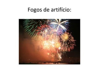 Fogos de artifício:
 