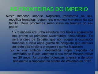 En 1802, Napoleón é nomeado Cónsul Vitalicio, previo paso de ser coroado Emperador de tódolos franceses en 1804.  