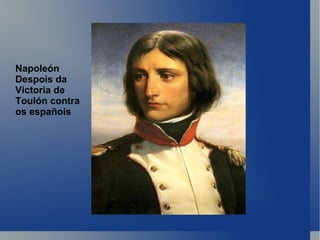 Napoleón  Despois da Victoria de Toulón contra os españois 