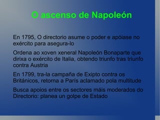 O ascenso de Napoleón En 1795, O directorio asume o poder e apóiase no exército para asegura-lo 