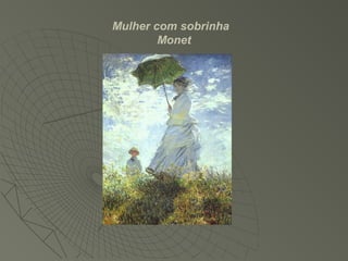 Mulher com sobrinha
Monet
 