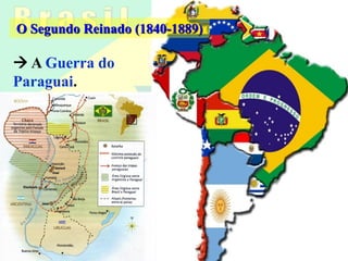  A Guerra do
Paraguai.
O Segundo Reinado (1840-1889)
 