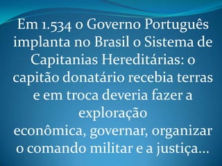  Câmara Municipais: função administrativa local, geralmente controlada pelos “homens bons” (expressão dos poderosos).O Governo Geral permaneceu até a vinda da família real para o Brasil, em 1808.6 – Justiça Colonial:Dificuldades: relacionamentos dos colonos com os índios, presença dos degredados, falta de mão-de-obra, violência contra os indígenas (questionada pela Igreja) >>> governadores defendiam os interesses dos colonos laicos. 