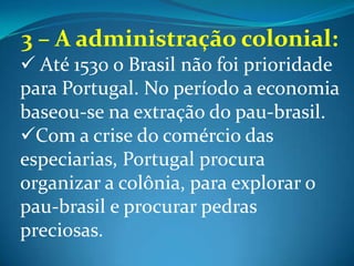 Os direitos dos capitães donatários eram indivisíveis, hereditários e inalienáveis.