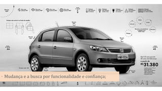 • Mudança e a busca por funcionalidade e confiança;
 