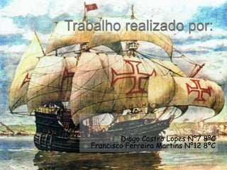 Trabalho realizado por:Diogo Castro Lopes Nº7 8ºCFrancisco Ferreira Martins Nº12 8ºC