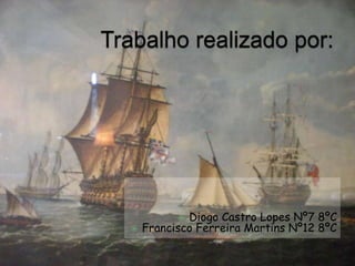 Trabalho realizado por:Diogo Castro Lopes Nº7 8ºCFrancisco Ferreira Martins Nº12 8ºC