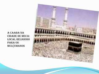 A CAABA NA CIDADE DE MECA: LOCAL RELIGIOSO PARA OS MULÇUMANOS