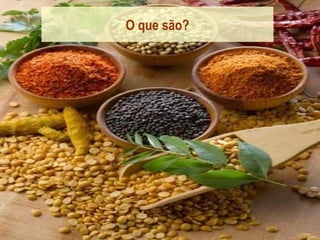 O que são?
 