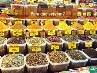 Para que servem?
 