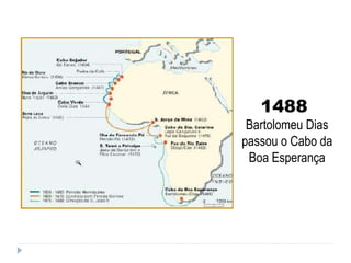 1488  Bartolomeu Dias passou o Cabo da Boa Esperança 