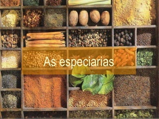 As especiarias 
