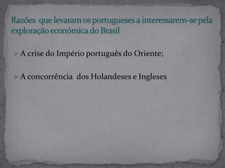  A crise do Império português do Oriente;
 A concorrência dos Holandeses e Ingleses
 
