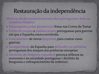 A ascensão económica e colonial na Europa do Norte – A ascensão da Holanda e o Império HolandêsRazões que contribuíram para a perda da supremacia da EspanhaDesenvolvimento de novas potências  na Europa Central e do Norte;As guerras internas ( revoltas em Portugal e na Catalunha)A derrota da Espanha contra a Inglaterra na Armada Invencível