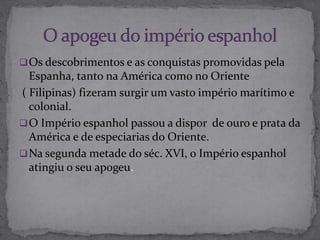 A concorrência dos Holandeses, Ingleses e Franceses que apoiavam os corsários que atacavam os navios portugueses e cobiçavam os territórios dominados pela coroa portuguesa;