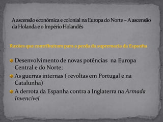 A má aplicação dos lucros obtidos com o comércio, que eram, em grande parte,  gastos em bens de ostentação e luxo.TEMA F.1 – O IMPÉRIO PORTUGUÊS E A CONCORRÊNCIA INTERNACIONAL