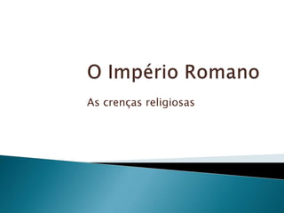 O Império Romano As crenças religiosas 