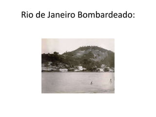 Rio de Janeiro Bombardeado:
 