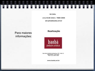 Para maiores
informações:
 