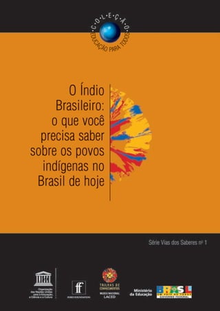 O índio brasileiro, o que voce precisa saber sobre os povos indígenas do Brasil de hoje