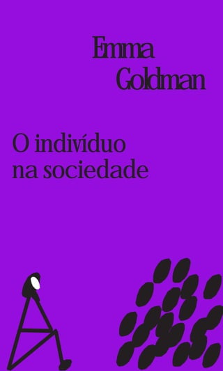 Emma
Goldman
O indivíduo
na sociedade
 