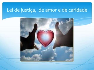 Lei de justiça,  de amor e de caridade 