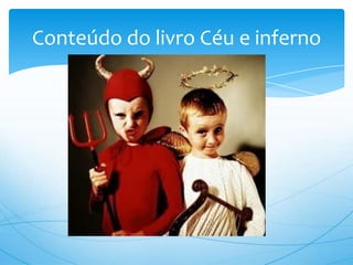 Conteúdo do livro Céu e inferno