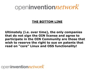 THE BOTTOM LINE
Ultimately (i.e. over time), the only companies
that do not sign the OIN license and agree to
participate ...