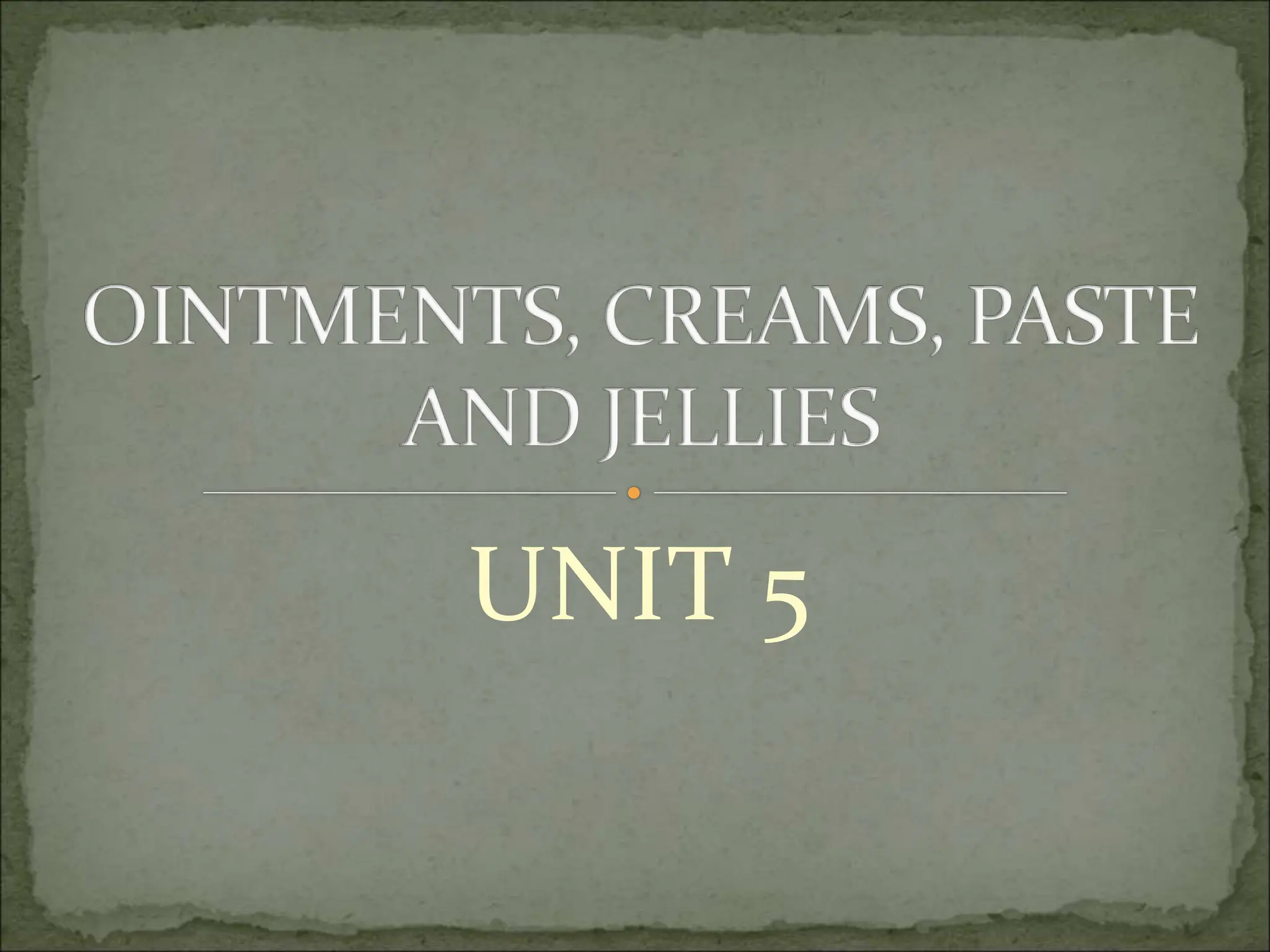 OINTMENTS, CREAMS, PASTE AND GELS.ppt