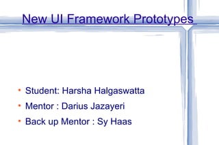 New UI Framework Prototypes  ,[object Object],[object Object],[object Object]