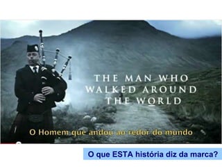 O que ESTA história diz da marca?
 