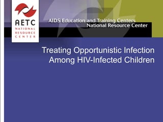 Treating Opportunistic Infection Among HIV-Infected Children 