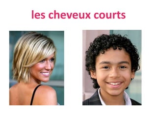 les cheveux courts
 