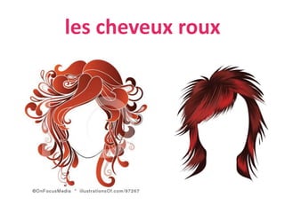 les cheveux roux
 