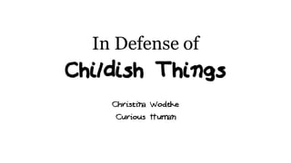 In Defense of
Christina Wodtke
Curious Human
 