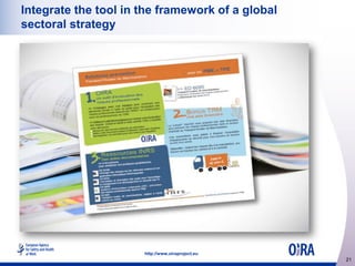 Integrate the tool in the framework of a global
sectoral strategy

http://www.oiraproject.eu

21

 