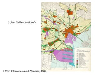 (I piani “dell’espansione”)




Il PRG Intercomunale di Venezia, 1962
 