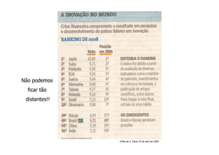Não podemos
  ficar tão
 distantes!!




               Folha de S. Paulo 24 de abril de 2009
 