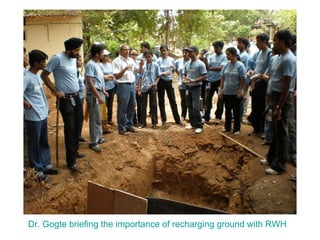 Dr. Gogte briefing the importance of recharging ground with RWH 