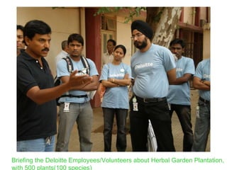 Briefing the Deloitte Employees/Volunteers about Herbal Garden Plantation, with 500 plants(100 species) 
