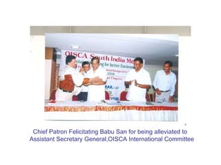 Chief Patron Felicitating Babu San for being alleviated to  Assistant Secretary General,OISCA International Committee 