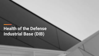 Health of the Defense
Industrial Base (DIB)
 